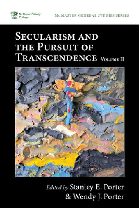 Secularism and the Pursuit of Transcendence, Volume II by Stanley E. Porter