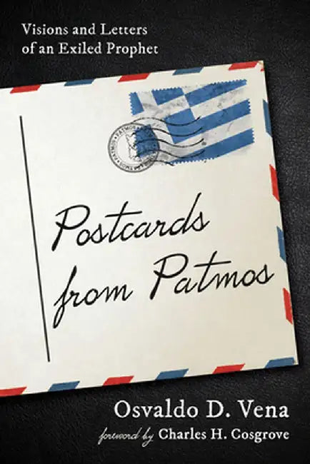 Postcards from Patmos: Visions and Letters of an Exiled Prophet by Osvaldo D. Vena