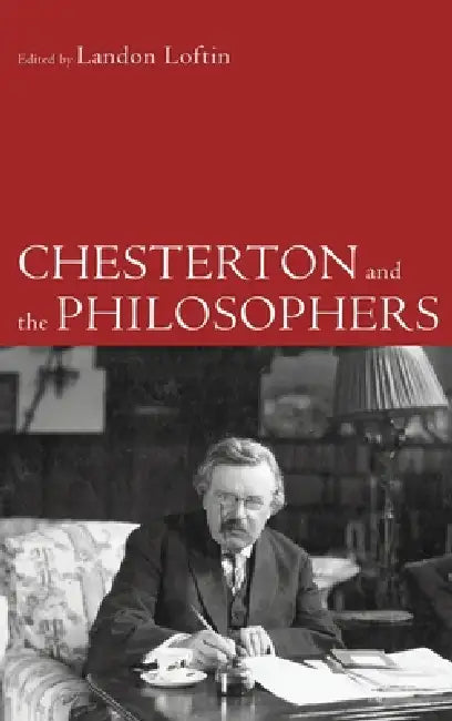 Chesterton and the Philosophers by Landon Loftin