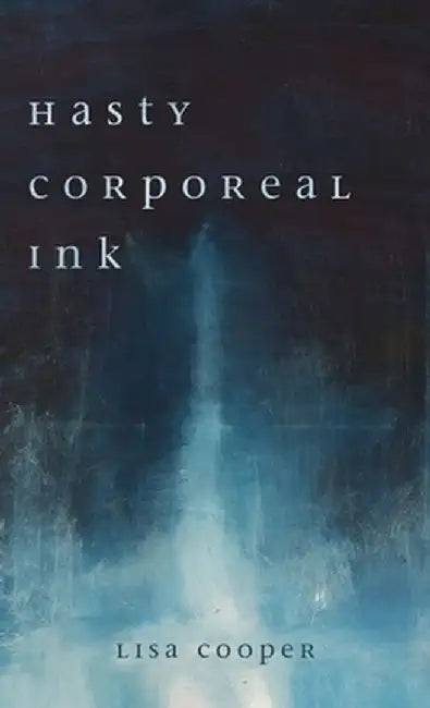 Hasty Corporeal Ink by Lisa Cooper
