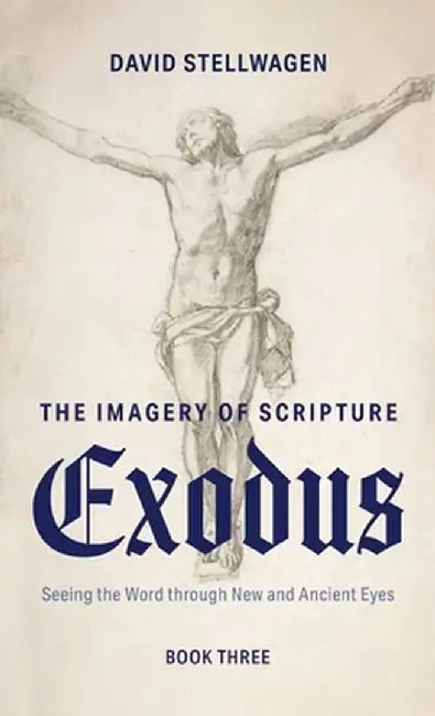 The Imagery of Scripture: Seeing the Word through New and Ancient Eyes by David Stellwagen