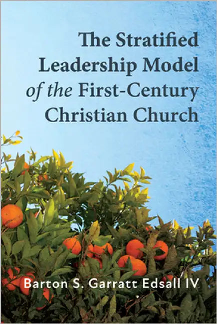 The Stratified Leadership Model of the First-Century Christian Church by Edsall, Barton S. Garratt