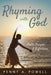 Rhyming with God: Poetic Prayers & Reflections by Penny A. Powell
