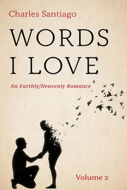Words I Love, Volume 2: An Earthly/Heavenly Romance by Charles Santiago