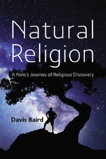 Natural Religion: A None's Journey of Religious Discovery by Davis Baird