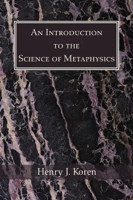 An Introduction to the Science of Metaphysics by Henry J. Cssp Koren