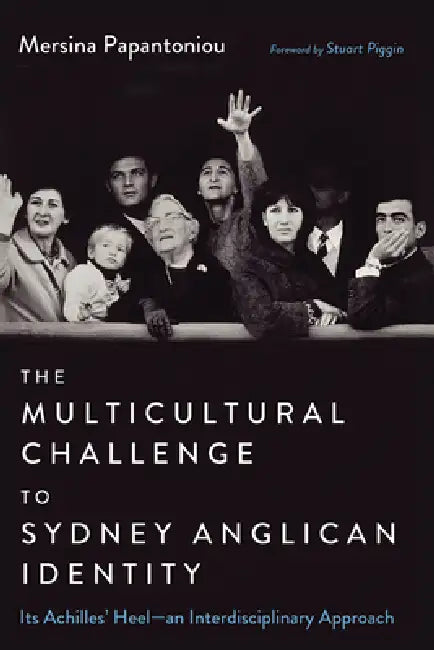 The Multicultural Challenge to Sydney Anglican Identity by Mersina Papantoniou, Stuart Piggin
