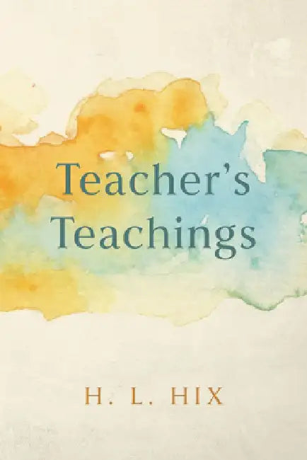 Teacher's Teachings by H. L. Hix