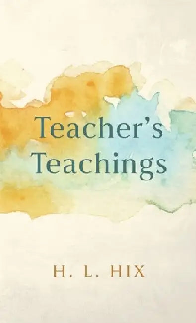 Teacher's Teachings by H. L. Hix