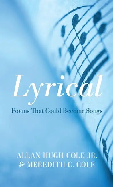 Lyrical: Poems That Could Become Songs by Jr. Cole Allan Hugh, Meredith C. Cole