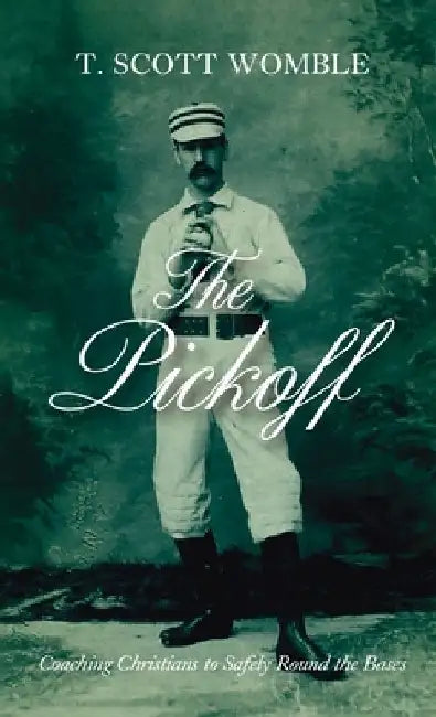 The Pickoff: Coaching Christians to Safely Round the Bases by T. Scott Womble