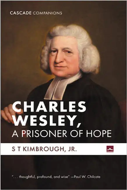 Charles Wesley, a Prisoner of Hope by Kimbrough, S. T.
