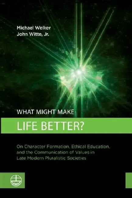 What Might Make Life Better? by Michael Welker