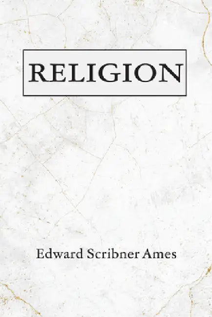 Religion by Edward Scribner Ames