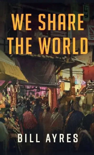 We Share the World by Bill Ayres