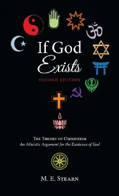 If God Exists, Second Edition: The Theory of Omnideism: An Atheistic Argument for the Existence of God by M. E. Stearn