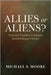 Allies or Aliens? by Moore, Michael S.
