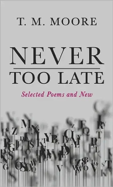 Never Too Late: Selected Poems and New by Moore, T. M.