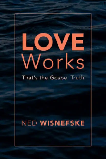 Love Works by Ned Wisnefske