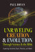Unraveling Creation and Evolution Through Science and the Bible: Exploring Mysteries, Facts, Theories, and Myths by Paul Bryan