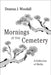 Mornings at the Cemetery by Woodall, Deanna J.