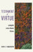 Testament of Virtue: Living the Lesser-Known Virtues by John H. Timmerman
