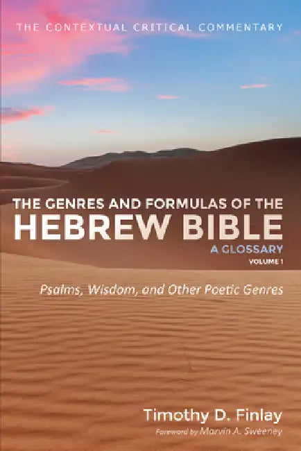 The Genres and Formulas of the Hebrew Bible: A Glossary, Volume 1: Psalms, Wisdom, and Other Poetic Genres by Timothy D. Finlay, Marvin a. Sweeney