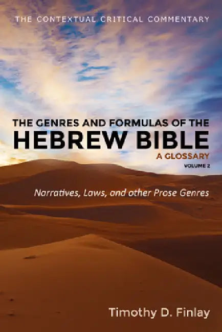 The Genres and Formulas of the Hebrew Bible: A Glossary, Volume 2: Narratives, Laws, and Other Prose Genres by Timothy D. Finlay