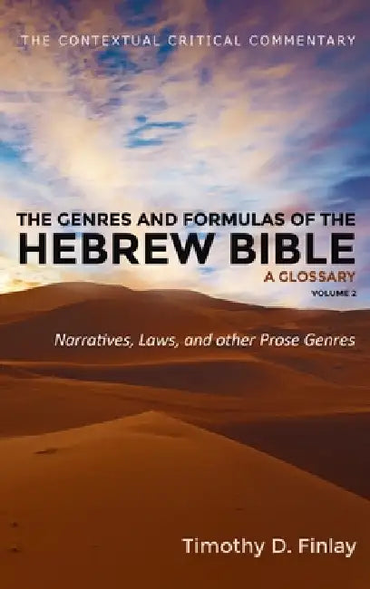 The Genres and Formulas of the Hebrew Bible: A Glossary, Volume 2: Narratives, Laws, and Other Prose Genres by Timothy D. Finlay