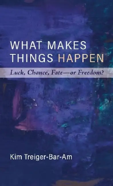 What Makes Things Happen by Kim Treiger-Bar-Am