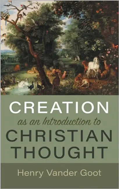 Creation as an Introduction to Christian Thought by Vander Goot, Henry