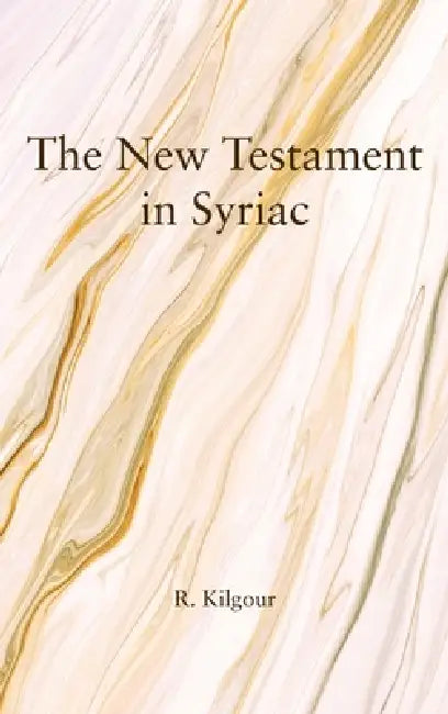 The New Testament in Syriac by R. Kilgour