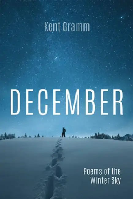 December: Poems of the Winter Sky by Kent Gramm