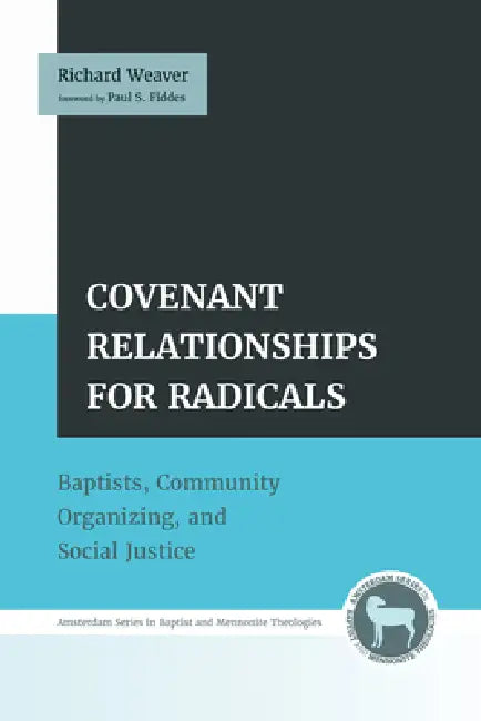 Covenant Relationships for Radicals: Baptists, Community Organizing, and Social Justice by Richard Weaver, Paul S. Fiddes