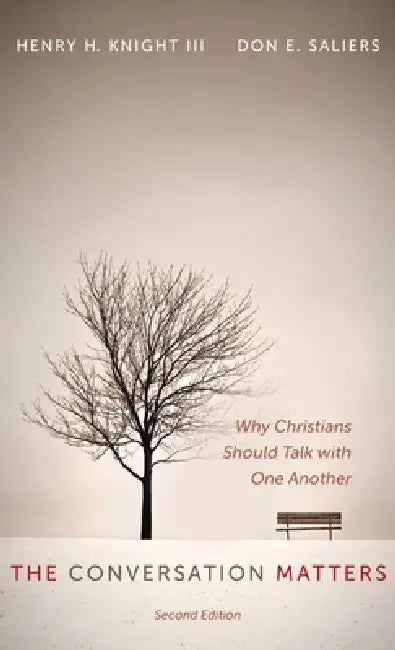 The Conversation Matters, Second Edition: Why Christians Should Talk with One Another by Henry H. Knight, Don E. Saliers