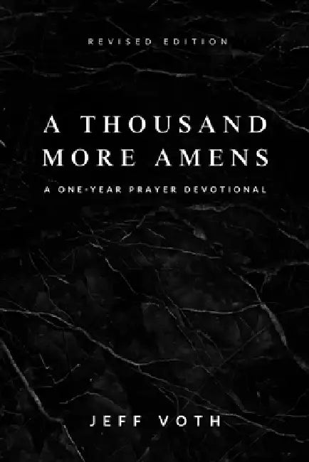 A Thousand More Amens, Revised Edition: A One-Year Prayer Journey by Jeff Voth