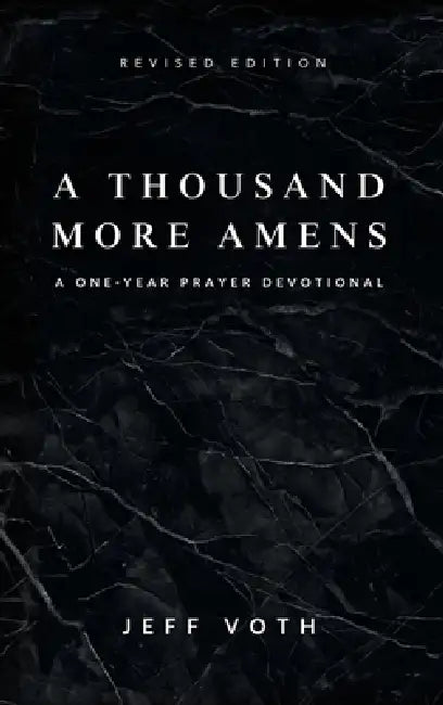 A Thousand More Amens, Revised Edition: A One-Year Prayer Journey by Jeff Voth