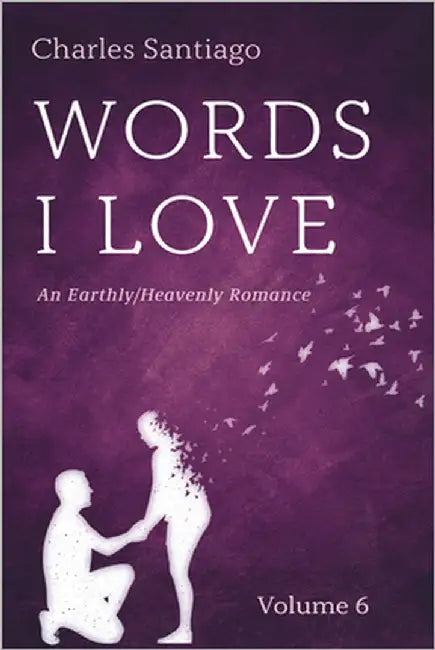 Words I Love, Volume 6: An Earthly/Heavenly Romance by Santiago, Charles