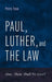 Paul, Luther, and the Law: How, Then, Shall We Live? by Perry Toso