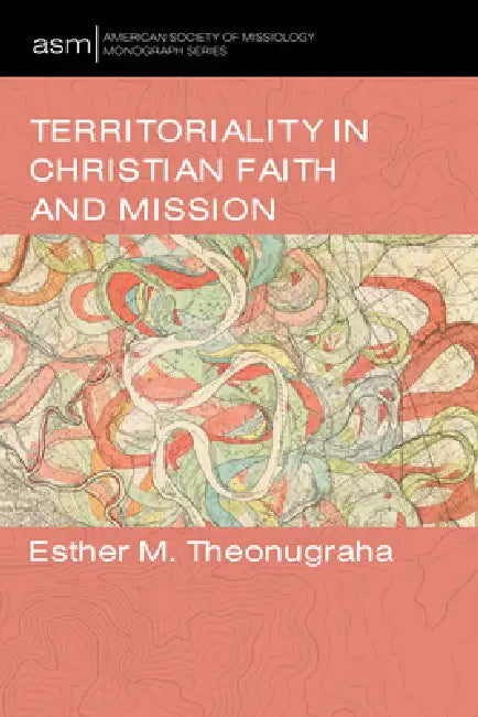Territoriality in Christian Faith and Mission by Esther M. Theonugraha