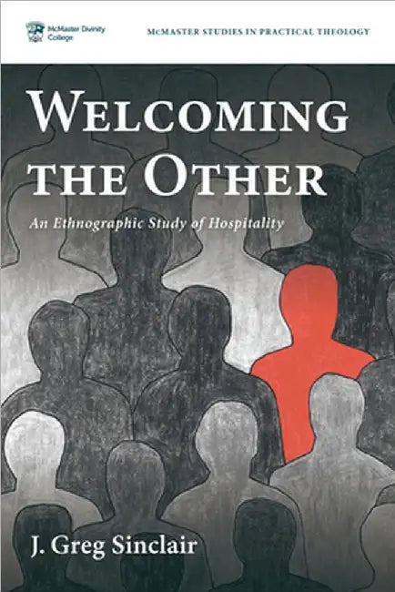 Welcoming the Other: An Ethnographic Study of Hospitality by J. Greg Sinclair