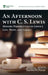 An Afternoon with C. S. Lewis: Modern Perspectives on Lewis's Life, Work, and Legacy by Stanley E. Porter
