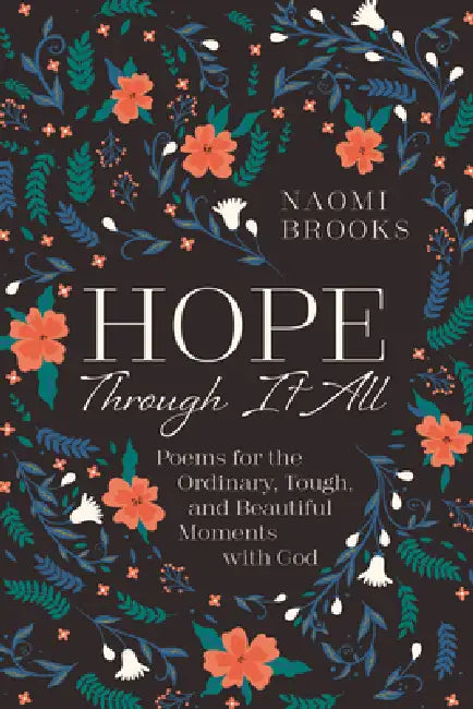 Hope Through It All: Poems for the Ordinary, Tough, and Beautiful Moments with God by Naomi Brooks
