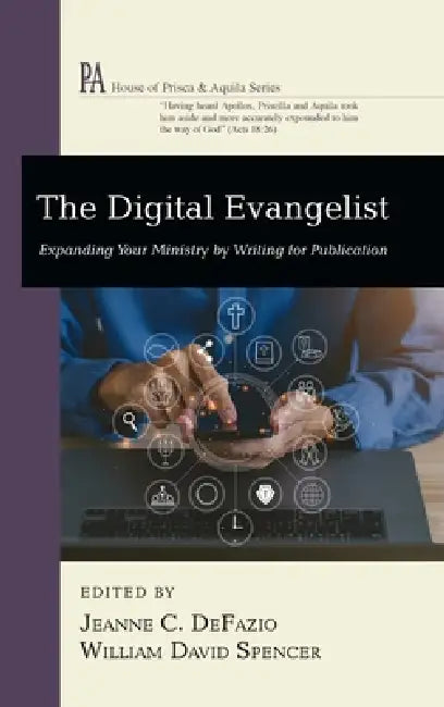 The Digital Evangelist: Expanding Your Ministry by Writing for Publication by Jeanne C. Defazio, William David Spencer