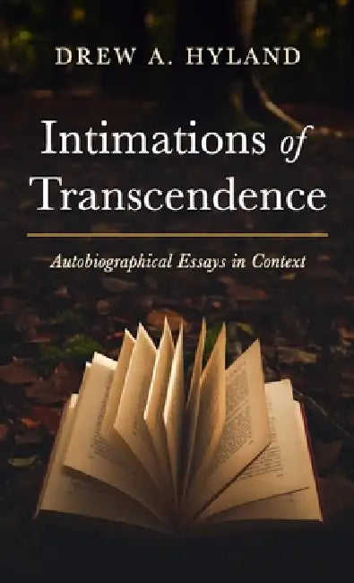 Intimations of Transcendence: Autobiographical Essays in Context by Drew A. Hyland