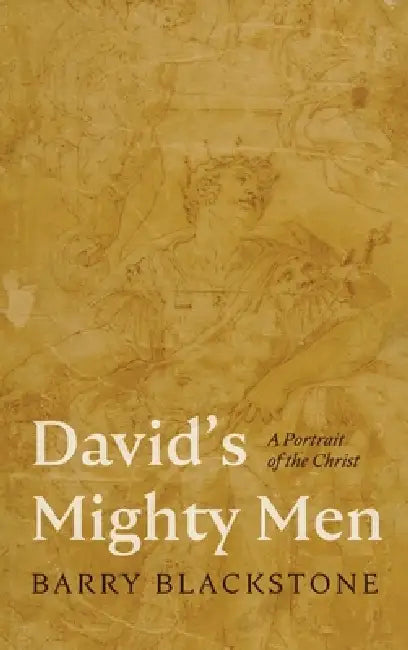 David's Mighty Men: A Portrait of the Christ by Barry Blackstone