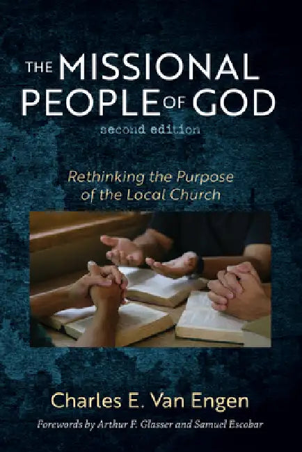 The Missional People of God, Second Edition by Charles E. Van Engen, Arthur F. Glasser, Samuel Escobar