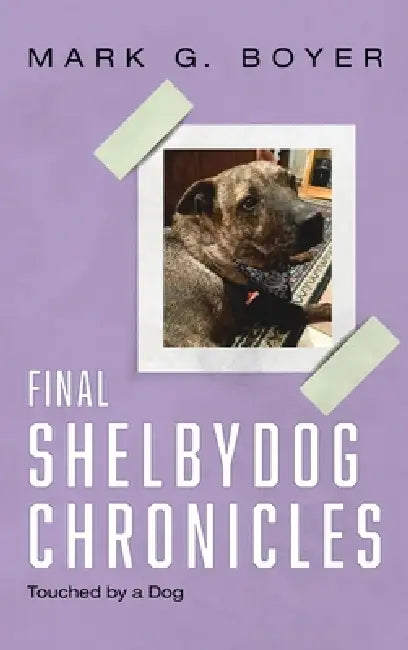 Final Shelbydog Chronicles: Touched by a Dog by Mark G. Boyer
