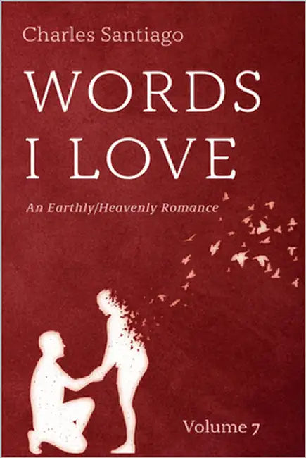 Words I Love, Volume 7: An Earthly/Heavenly Romance by Santiago, Charles