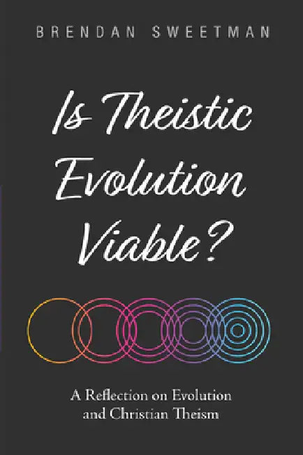 Is Theistic Evolution Viable? by Brendan Sweetman